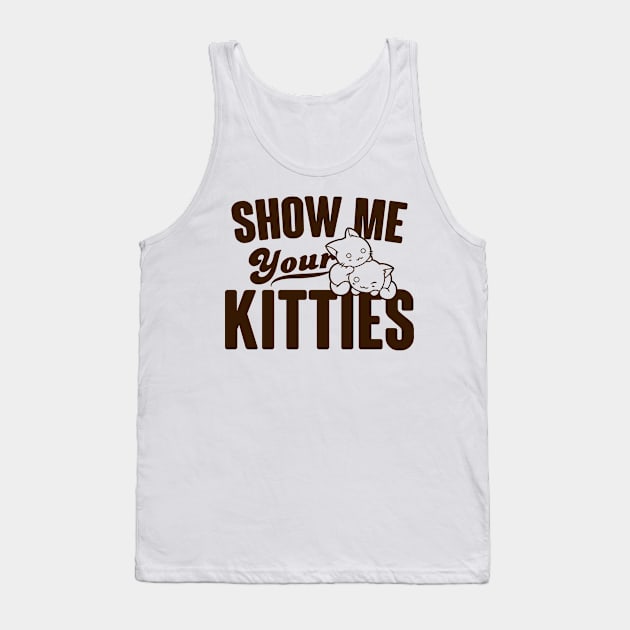 Show Me Your Kitties Tank Top by silvianuri021